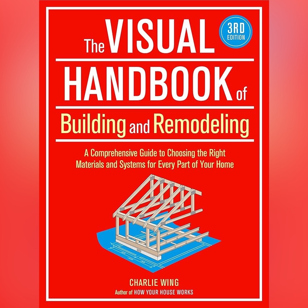 The Visual Handbook of Building and Remodeling